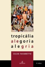 Tropicália Alegoria Alegria - 6a ed.